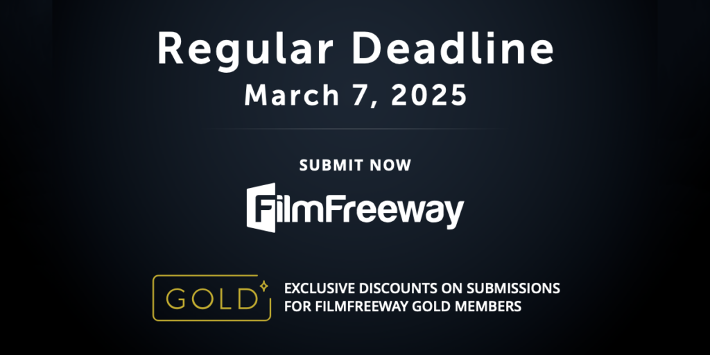 Regular deadline for film submissions is March 7, 2025. Submit via FilmFreeway with exclusive discounts for FilmFreeway Gold members.